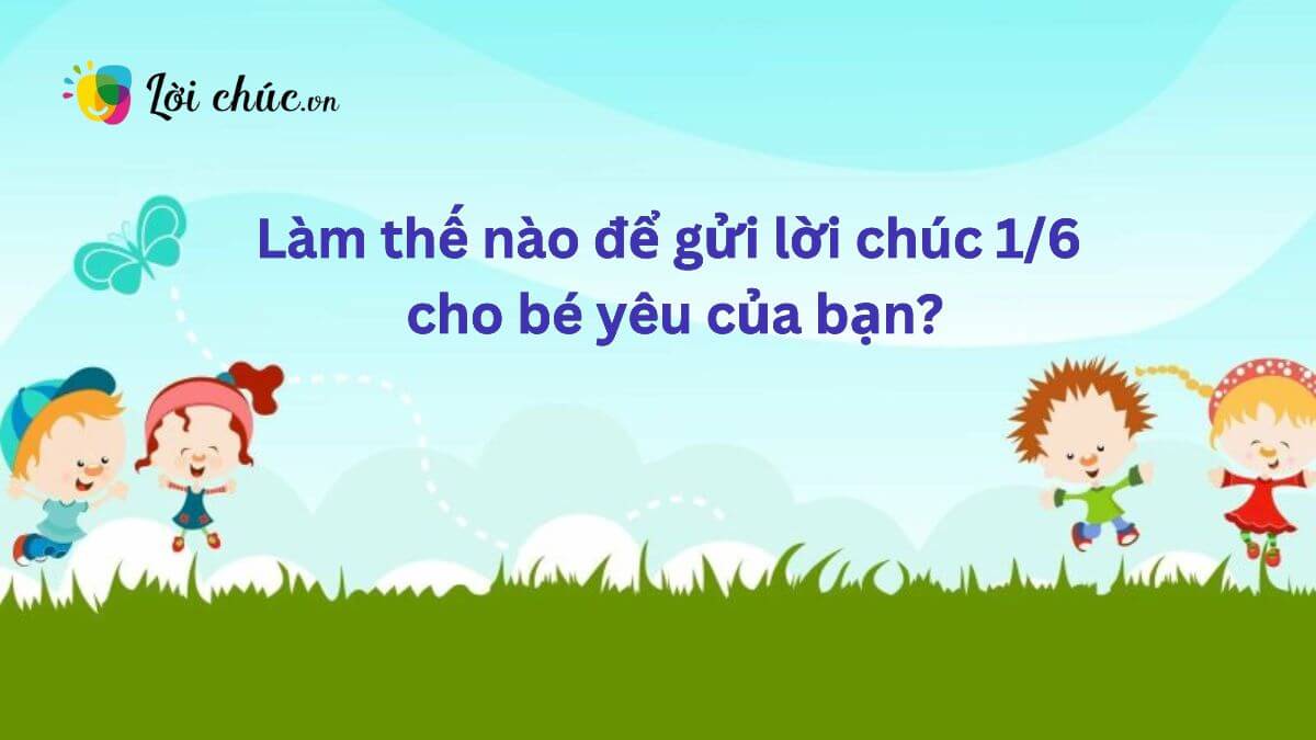 Lời chúc 1/6