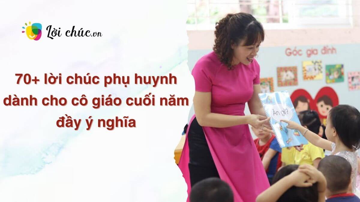 Lời chúc phụ huynh dành cho cô giáo cuối năm