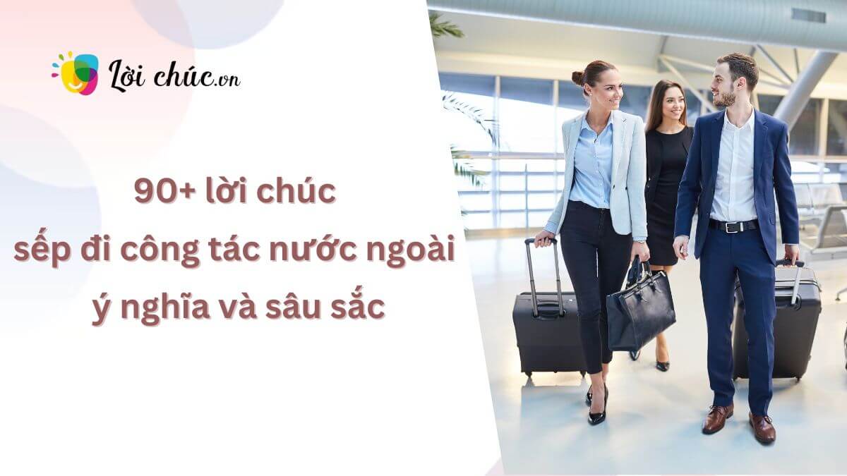 Lời chúc sếp đi công tác nước ngoài